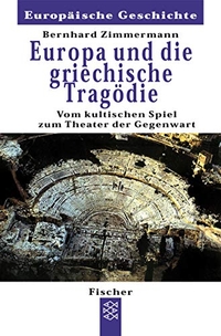Buchcover: Bernhard Zimmermann. Europa und die griechische Tragödie - Vom kultischen Spiel bis zum Theater der Gegenwart. S. Fischer Verlag, Frankfurt am Main, 2000.