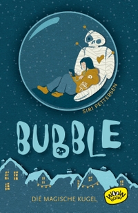 Buchcover: Siri Pettersen. Bubble - Die magische Kugel (Ab 10 Jahre). Woow Books, Hamburg, 2020.