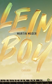 Martin Muser. LEIMBOY - Roman. Carlsen Verlag, Hamburg, 2026. Martin Muser. LEIMBOY - Roman. Carlsen Verlag, Hamburg, 2026.