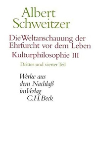Buchcover: Albert Schweitzer. Die Weltanschauung der Ehrfurcht vor dem Leben. Kulturphilosophie III. Dritter und vierter Teil - Werke aus dem Nachlass. C.H. Beck Verlag, München, 2000.
