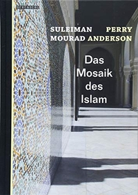 Buchcover: Perry Anderson / Souleiman Mourad. Das Mosaik des Islam. Berenberg Verlag, Berlin, 2018.