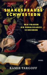 Ramie Targoff. Shakespeares Schwestern - Wie Frauen die Renaissance schrieben . Insel Verlag, Berlin, 2026. Ramie Targoff. Shakespeares Schwestern - Wie Frauen die Renaissance schrieben . Insel Verlag, Berlin, 2026.