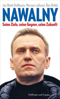 Buchcover: Jan Matti Dollbaum / Morvan Lallouet / Ben Noble. Nawalny - Seine Ziele, seine Gegner, seine Zukunft. Hoffmann und Campe Verlag, Hamburg, 2021.