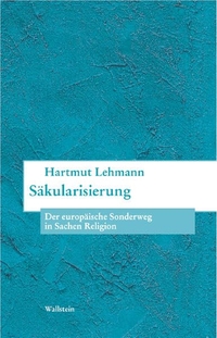 Buchcover: Hartmut Lehmann (Hg.). Säkularisierung - Der europäische Sonderweg in Sachen Religion?. Wallstein Verlag, Göttingen, 2004.