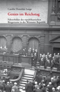 Buchcover: Carolin Dorothee Lange. Genies im Reichstag - Führerbilder des republikanischen Bürgertums in der Weimarer Republik. M. Wehrhahn Verlag, Hannover, 2012.