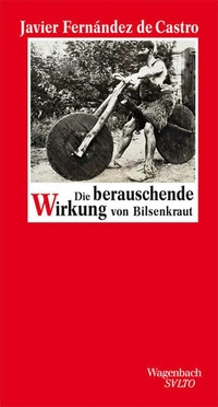 Buchcover: Javier Fernandez de Castro. Die berauschende Wirkung von Bilsenkraut. Klaus Wagenbach Verlag, Berlin, 2013.