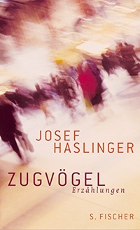 Buchcover: Josef Haslinger. Zugvögel - Erzählungen. S. Fischer Verlag, Frankfurt am Main, 2006.