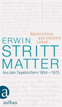 Buchcover: Erwin Strittmatter. Nachrichten aus meinem Leben - Aus den Tagebüchern 1954-1973. Aufbau Verlag, Berlin, 2012.