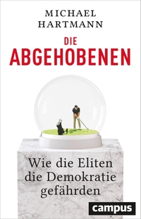 Cover: Michael Hartmann. Die Abgehobenen - Wie die Eliten die Demokratie gefährden. Campus Verlag, Frankfurt am Main, 2018.
