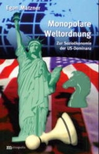 Buchcover: Egon Matzner. Monopolare Weltordnung - Zur Sozioökonomie der US-Dominanz. Metropolis Verlag, Marburg, 2000.