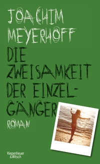 Buchcover: Joachim Meyerhoff. Die Zweisamkeit der Einzelgänger - Roman. Kiepenheuer und Witsch Verlag, Köln, 2017.