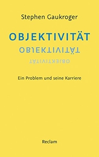 Buchcover: Stephen Graukroger. Objektivität - Ein Problem und seine Karriere. Philipp Reclam jun. Verlag, Ditzingen, 2017.