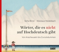 Buchcover: Sofia Blind / Nikolaus Heidelbach. Wörter, die es nicht auf Hochdeutsch gibt - Von Anscheuseln bis Zurückdummen. DuMont Verlag, Köln, 2019.