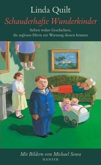 Buchcover: Linda Quilt. Schauderhafte Wunderkinder - Sieben wahre Geschichten, die arglosen Eltern zur Warnung dienen können.. Carl Hanser Verlag, München, 2006.