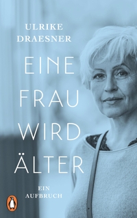 Buchcover: Ulrike Draesner. Eine Frau wird älter - Ein Aufbruch. Penguin Verlag, München, 2018.