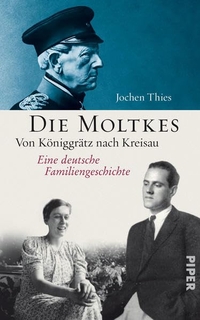 Cover: Jochen Thies. Die Moltkes - Von Königgrätz nach Kreisau. Eine deutsche Familiengeschichte. Piper Verlag, München, 2010.