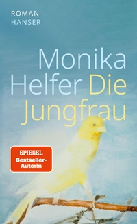 Buchcover: Monika Helfer. Die Jungfrau - Roman. Carl Hanser Verlag, München, 2023.
