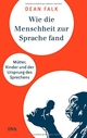 Cover: Dean Falk. Wie die Menschheit zur Sprache fand - Mütter, Kinder und der Ursprung des Sprechens. Deutsche Verlags-Anstalt (DVA), München, 2010.