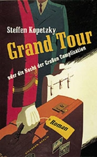 Cover: Steffen Kopetzky. Grand Tour oder die Nacht der Großen Complication - Roman. Eichborn Verlag, Köln, 2002.