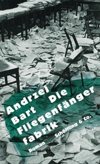 Buchcover: Andrzej Bart. Die Fliegenfängerfabrik - Roman. Schöffling und Co. Verlag, Frankfurt am Main, 2011.