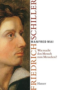 Buchcover: Manfred Mai. Was macht den Mensch zum Menschen - Friedrich Schiller. Carl Hanser Verlag, München, 2004.