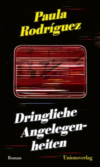 Buchcover: Paula Rodriguez. Dringliche Angelegenheiten - Roman. Unionsverlag, Zürich, 2023.