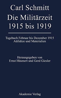 Buchcover: Carl Schmitt. Carl Schmitt: Tagebuch Februar bis Dezember 1915 - Die Militärzeit 1915 bis 1919. Aufsätze und Materialien. Akademie Verlag, Berlin, 2005.