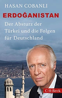 Buchcover: Hasan Cevat Cobanli. Erdoğanistan - Der Absturz der Türkei und die Folgen für Deutschland. C.H. Beck Verlag, München, 2017.