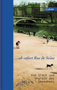 Buchcover: Colette. Ab sofort Rue de Seine - Vom Glück und Unglück des Umziehens. Edition Ebersbach, Berlin, 2001.