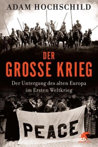 Buchcover: Adam Hochschild. Der große Krieg - Der Untergang des Alten Europa im Ersten Weltkrieg. Klett-Cotta Verlag, Stuttgart, 2013.