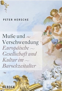 Buchcover: Peter Hersche. Muße und Verschwendung - Europäische Gesellschaft und Kultur im Barockzeitalter. Zwei Bände. Herder Verlag, Freiburg im Breisgau, 2006.