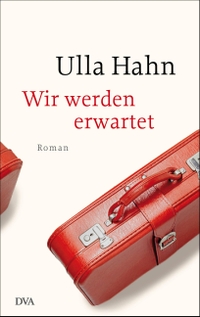 Buchcover: Ulla Hahn. Wir werden erwartet - Roman. Deutsche Verlags-Anstalt (DVA), München, 2017.