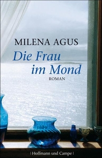 Buchcover: Milena Agus. Die Frau im Mond - Roman. Hoffmann und Campe Verlag, Hamburg, 2007.