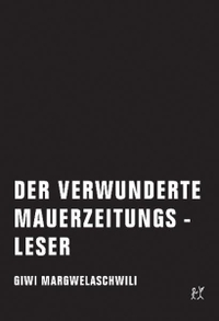 Buchcover: Giwi Margwelaschwili. Der verwunderte Mauerzeitungsleser. Verbrecher Verlag, Berlin, 2010.