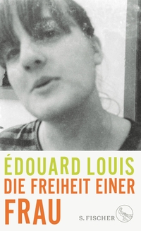 Buchcover: Edouard Louis. Die Freiheit einer Frau. S. Fischer Verlag, Frankfurt am Main, 2021.