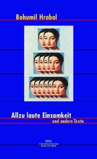 Buchcover: Bohumil Hrabal. Allzu laute Einsamkeit und andere Texte. Deutsche Verlags-Anstalt (DVA), München, 2003.