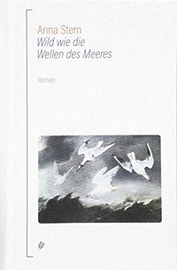 Buchcover: Anna Stern. Wild wie die Wellen des Meeres - Roman. Salis Verlag, Zürich, 2019.