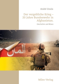 Buchcover: André Uzulis. Der vergebliche Krieg - 20 Jahre Bundeswehr in Afghanistan. - Geschichte und Bilanz. Carola Hartmann Miles Verlag, Berlin, 2024.