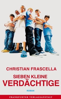 Buchcover: Christian Frascella. Sieben kleine Verdächtige - Roman. Frankfurter Verlagsanstalt, Frankfurt am Main, 2013.