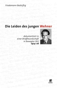Buchcover: Friedemann Bedürftig. Die Leiden des jungen Wehner - Dokumentiert in einer Brieffreundschaft in bewegter Zeit 1924-26. Parthas Verlag, Berlin, 2005.