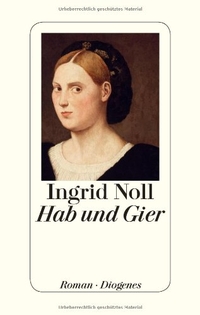 Buchcover: Ingrid Noll. Hab und Gier - Roman. Diogenes Verlag, Zürich, 2014.