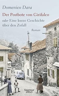 Buchcover: Domenico Dara. Der Postbote von Girifalco oder Eine kurze Geschichte über den Zufall - Roman. Kiepenheuer und Witsch Verlag, Köln, 2019.