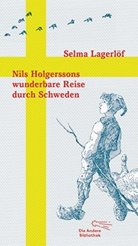 Buchcover: Selma Lagerlöf. Nils Holgerssons wunderbare Reise durch Schweden - Roman. Die Andere Bibliothek, Berlin, 2014.