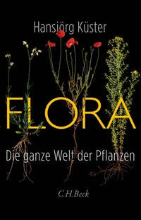 Buchcover: Hansjörg Küster. Flora - Die ganze Welt der Pflanzen. C.H. Beck Verlag, München, 2022.