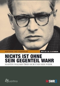 Buchcover: Martin Walser. Nichts ist ohne sein Gegenteil wahr - Martin Walser über sich und sein Werk. Vorträge und Gespräche. 1 MP3-CD. Quartino Verlag, München, 2012.