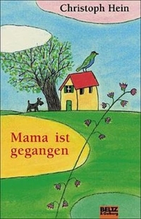 Buchcover: Christoph Hein. Mama ist gegangen - Roman für Kinder. (Ab 10 Jahre). J. Beltz Verlag, Heidelberg, 2003.