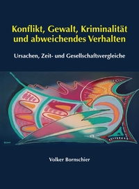 Buchcover: Volker Bornschier. Konflikt, Gewalt, Kriminalität und abweichendes Verhalten - Ursachen, Zeit- und Gesellschaftsvergleiche. Loreto Verlag, Münster, 2008.