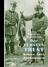 Buchcover: Christian Bommarius. Der Fürstentrust - Kaiser, Adel, Spekulanten. Berenberg Verlag, Berlin, 2017.