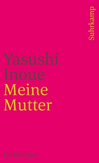 Buchcover: Yasushi Inoue. Meine Mutter - Erzählungen. Suhrkamp Verlag, Berlin, 1990.
