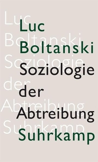 Buchcover: Luc Boltanski. Soziologie der Abtreibung - Zur Lage des fötalen Lebens. Suhrkamp Verlag, Berlin, 2007.